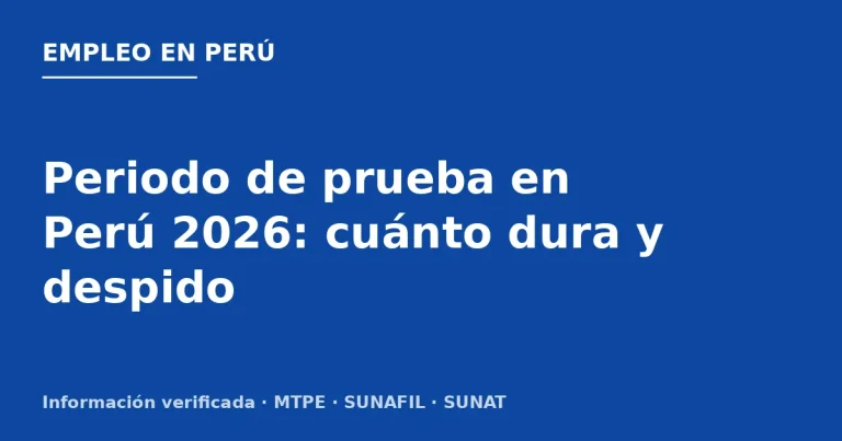 Periodo de prueba en Perú 2026: cuánto dura y despido